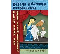 Beyond Bollywood and Broadway: Plays from the South Asian Diaspora