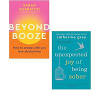 Beyond Booze By Sarah Rusbatch & The Unexpected Joy of Being Sober By Catherine Gray 2 Books Collection Set