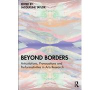 Beyond Borders : Articulations, Provocations and Performativities in Arts Research