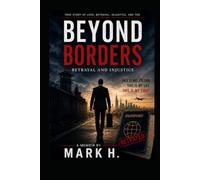 Beyond Borders Betrayal and Injustice: A Personal Account of Law, Justice and Human Rights