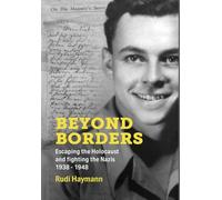 Beyond Borders: Escaping the Holocaust and Fighting the Nazis. 1938 - 1948 (Holocaust Survivor Memoirs World War II)