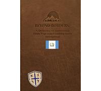 Beyond Borders: Third Edition - Guatemala Vision Trips Devotional