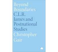 Beyond Boundaries: C.L.R. James and Postnational Studies