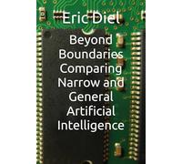 Beyond Boundaries Comparing Narrow and General Artificial Intelligence