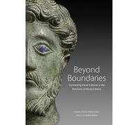 Beyond Boundaries - Connecting Visual Cultures in the Provinces of Ancient Rome (Getty Publications -)