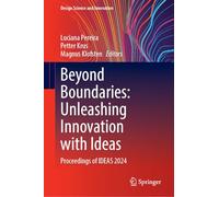 Beyond Boundaries: Unleashing Innovation with Ideas: Proceedings of IDEAS 2024 (Design Science and Innovation)