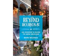 Beyond Bourbon Street: An Insider's Guide to New Orleans