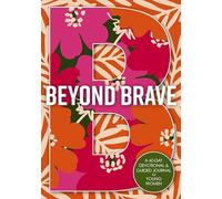 Beyond Brave: A 60-Day Devotional and Guided Journal for Young Women