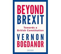 Beyond Brexit: Towards a British Constitution