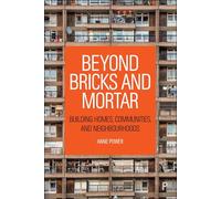 Beyond Bricks and Mortar: Building Homes, Communities, and Neighbourhoods (CASE Studies on Poverty, Place and Policy)