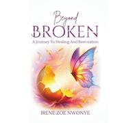 Beyond Broken: A Journey To Healing And Restoration