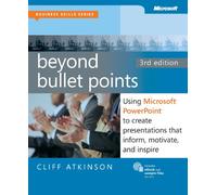 Beyond Bullet Points, 3rd Edition: Using Microsoft PowerPoint to Create Presentations That Inform, Motivate, and Inspire (Business Skills)