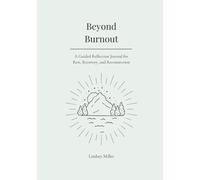Beyond Burnout: A Guided Reflection Journal for Rest, Recovery, and Reconnection