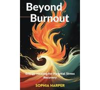 Beyond Burnout : Energy Healing for Parental Stress Recovery