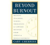 Beyond Burnout: Helping Teachers, Nurses, Therapists and Lawyers Recover From Stress and Disillusionment
