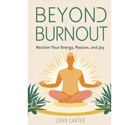Beyond Burnout: Reclaim Your Energy, Passion, and Joy
