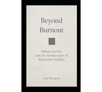 Beyond Burnout: Shikata Ga Nai and the Architecture of Emotional Stability (The Beyond Performance Series)