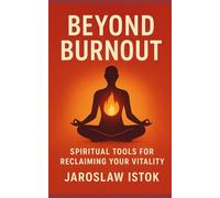 Beyond Burnout: Spiritual Tools for Reclaiming Your Vitality