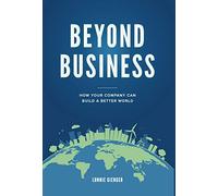 Beyond Business: How Your Company Can Build a Better World