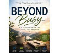 Beyond Busy: How to Reclaim Your Time, Energy, and Happiness | Premium Edition | 8.5 × 11 Inches