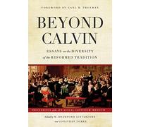 Beyond Calvin: Essays on the Diversity of the Reformed Tradition