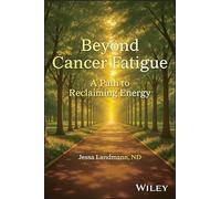 Beyond Cancer Fatigue: A Path to Reclaiming Energy