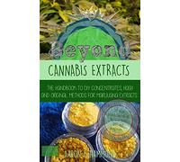 Beyond Cannabis Extracts: The Handbook to DIY Concentrates, Hash and Original Methods for Marijuana Extracts