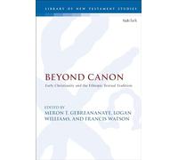 Beyond Canon: Early Christianity and the Ethiopic Textual Tradition (The Library of New Testament Studies)