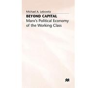 Beyond Capital: Marx’s Political Economy of the Working Class