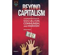 Beyond Capitalism: A Comparative Study of Socialism, Communism, and Marxism