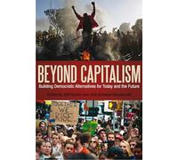 Beyond Capitalism: Building Democratic Alternatives for Today and the Future