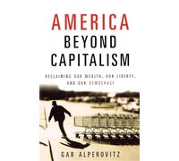 Beyond Capitalism P: Reclaiming Our Wealth, Our Liberty, and Our Democracy