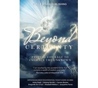 BEYOND CERTAINTY: FINDING COURAGE TO EMBRACE THE UNKNOWN (Beyond Series)
