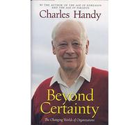 Beyond Certainty: The Changing Worlds of Organizations