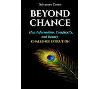 Beyond Chance: How Information, Complexity, and Beauty Challenge Evolution