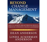 Beyond Change Management: How to Achieve Breakthrough Results Through Conscious Change Leadership (J-b Organizational Development, 36)