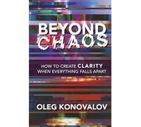 Beyond Chaos: How to Create Clarity When Everything Falls Apart