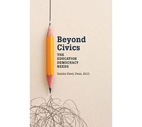 Beyond Civics: The Education Democracy Needs