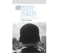 Beyond Civility in Social Conflict : Dialogue, Critique, and Religious Ethics