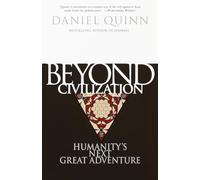 Beyond Civilization: Humanity's Next Great Adventure