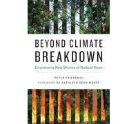 Beyond Climate Breakdown: Envisioning New Stories of Radical Hope (One Planet)