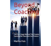 Beyond Coaching: The Five-Stage Method That Creates Learning No Classroom Can Produce (The Architecture of Enterprise Serie)