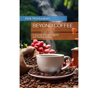 BEYOND COFFEE: A Journey through Flavors and Hidden Stories