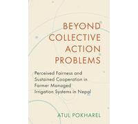 Beyond Collective Action Problems: Perceived Fairness and Sustained Cooperation in Farmer Managed Irrigation Systems in Nepal (Modern South Asia)