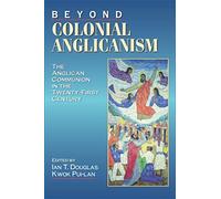 Beyond Colonial Anglicanism: The Anglican Communion in the Twenty-First Century