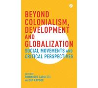 Beyond Colonialism, Development and Globalization: Social Movements and Critical Perspectives