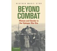 Beyond Combat: Women And Gender In The Vietnam War Era