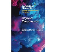 Beyond Compassion: Gender and Humanitarian Action (Elements in Histories of Emotions and the Senses)