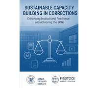 Beyond Confinement: A Strategic Partnership for Correctional Excellence: How a Non-Profit Alliance is Transforming Kenya's Prisons, One Officer at a Time (finstock)