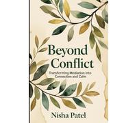 Beyond Conflict: Transforming Mediation into Connection and Calm (Mindfulness For All Ages)